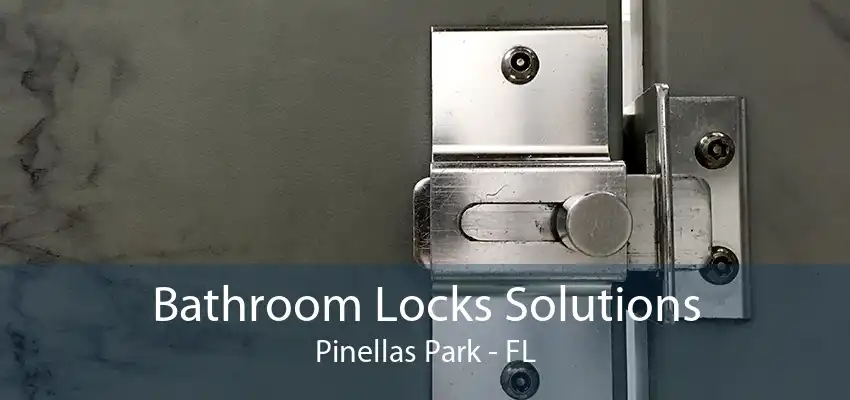 Bathroom Locks Solutions Pinellas Park - FL