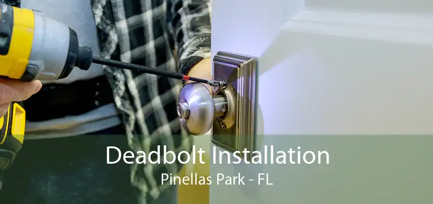 Deadbolt Installation Pinellas Park - FL