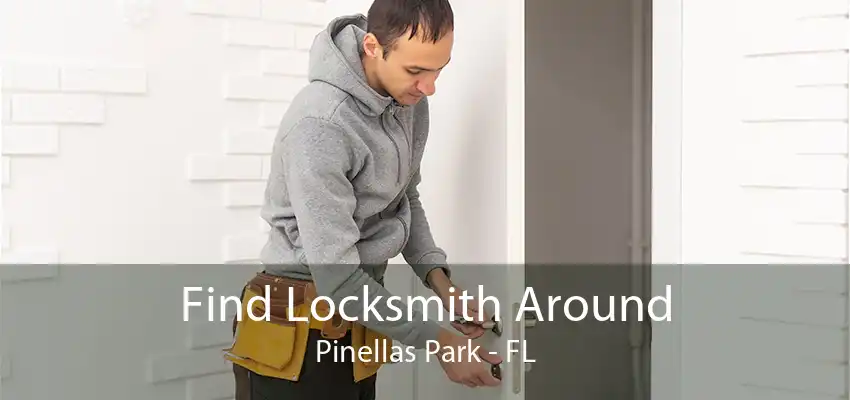 Find Locksmith Around Pinellas Park - FL