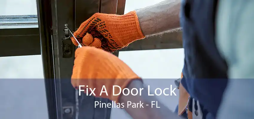 Fix A Door Lock Pinellas Park - FL