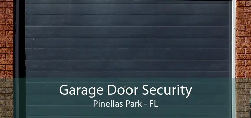 Garage Door Security Pinellas Park - FL