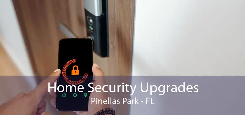 Home Security Upgrades Pinellas Park - FL